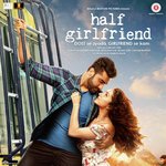 Half Girlfriend - Tanishk Bagchi Song Download